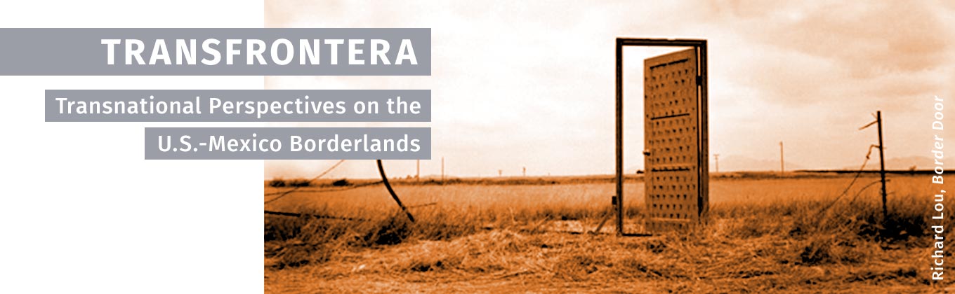 Transfrontera: Transnational Perspectives on the U.S.-Mexico Borderlands